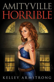 Title: Amityville Horrible (Women of the Otherworld Series), Author: Kelley Armstrong