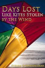 Title: Days Lost Like Kites Stolen by the Wind, Author: Steven Schneiderman