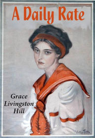 Title: A Daily Rate, Author: Grace Livingston Hill