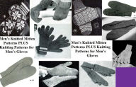 Title: Men’s Knitted Mitten Patterns PLUS Knitting Patterns for Men’s Gloves, Author: Unknown