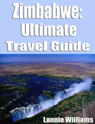 Title: Zimbabwe: Ultimate Travel Guide, Author: Lannie Williams