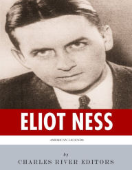Title: American Legends: The Life of Eliot Ness, Author: Charles River Editors