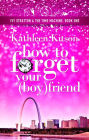 How to Forget Your (Boy)friend: Ivy Stratton & The Time Machine Book 1