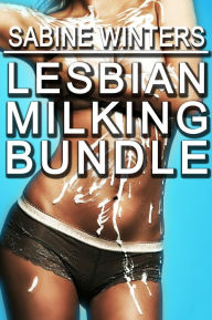 Title: Lesbian Milking Bundle (Lactation Erotica), Author: Sabine Winters