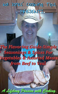 Title: Ma Jones' Cooking Tips Presents: The Flavoring Guide-Simple Seasonings & Spices for Vegetables & Assorted Meats from Beef to Veal, Author: Ma Jones