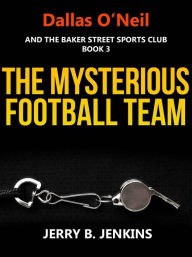 Title: The Mysterious Football Team, Author: Jerry B. Jenkins