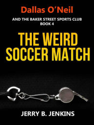 Title: The Weird Soccer Match, Author: Jerry B. Jenkins