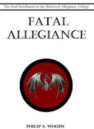 Title: Fatal Allegiance, Author: Philip Woods