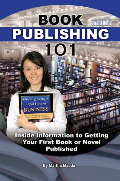 Book Publishing 101: Inside Information to Getting Your First Book or Novel Published