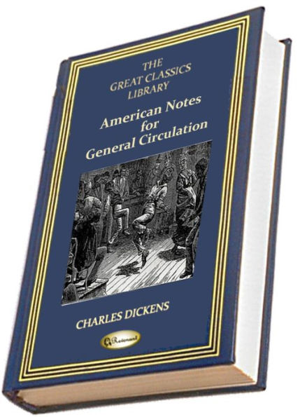 American Notes for General Circulation (THE GREAT CLASSICS LIBRARY)