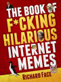 The Book of F*cking Hilarious Internet Memes