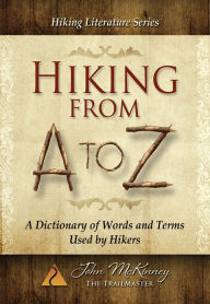 Title: Hiking from A to Z: A Dictionary of Words and Terms Used by Hikers, Author: John McKinney