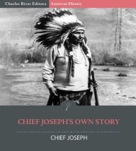 Title: Chief Joseph’s Own Story, Author: Chief Joseph