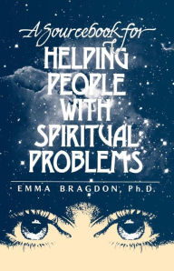 Title: A Sourcebook for Helping People With Spiritual Problems, Author: Emma Bragdon