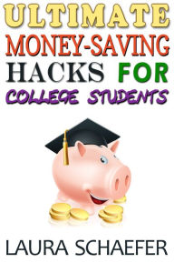 Title: Ultimate Money-Saving Hacks for College Students, Author: Laura Schaefer