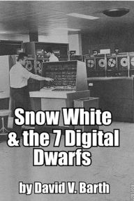 Title: Snow White and the Seven Digital Dwarfs, Author: David Barth