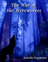 Title: The War of the Werewolves, Author: Katella Stegmann