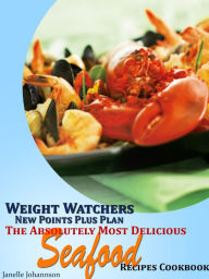 Title: Weight Watchers New Points Plus Plan The Absolutely Most Delicious Seafood Recipes Cookbook, Author: Janelle Johannson