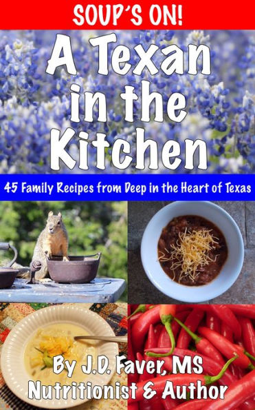 A Texan in the Kitchen ~ Soup's On! (45 Season-Spanning Family Soup Recipes from Deep in the Heart)