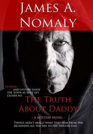 Title: The Truth About Daddy, Author: James A. Nomaly