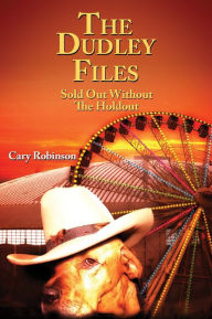 Title: The Dudley Files: Sold Out Without The Holdout, Author: Cary Robinson