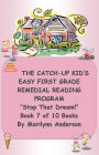 THE CATCH-UP KID'S EASY FIRST GRADE REMEDIAL READING PROGRAM ~~ Stop That Dream! ~~ Book 7 of 10 Books LEADING TO GRADE LEVEL SUCCESS