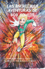 Title: Bob Cohete, Las Increibles Aventuras De, Author: Harris Tobias