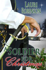 Title: A Soldier For Christmas, Author: Lauri Robinson