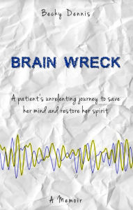 Title: Brain Wreck, Author: Becky Dennis