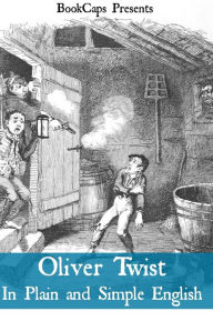 Title: Oliver Twist In Plain and Simple English (Includes Study Guide, Complete Unabridged Book, Historical Context, Biography and Character Index)(Annotated), Author: Charles Dickens