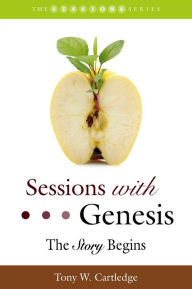 Title: Sessions with Genesis: The Story Begins, Author: Tony W. Cartledge