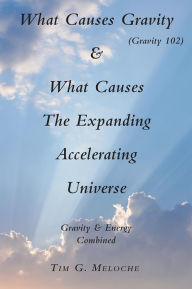 Title: What Causes Gravity, Author: Tim G. Meloche