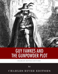 Title: Guy Fawkes and the Gunpowder Plot, Author: Charles River Editors