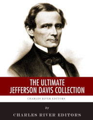 Title: The Ultimate Jefferson Davis Collection, Author: Charles River Editors