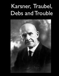 Title: Karsner, Traubel, Debs and Trouble, Author: David Karsner