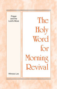 Title: The Holy Word for Morning Revival - Prayer and the Lord's Move, Author: Witness Lee
