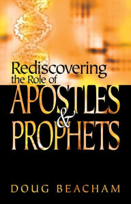 Title: Rediscovering the Role of Apostles & Prophets, Author: Doug Beacham