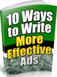 Title: Make Money from Home eBook - 10 Ways to Write More Effective Ads - The selling is accomplished by persuasion with the written key word..., Author: Self Improvement