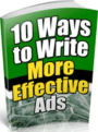 Make Money from Home eBook - 10 Ways to Write More Effective Ads - The selling is accomplished by persuasion with the written key word...