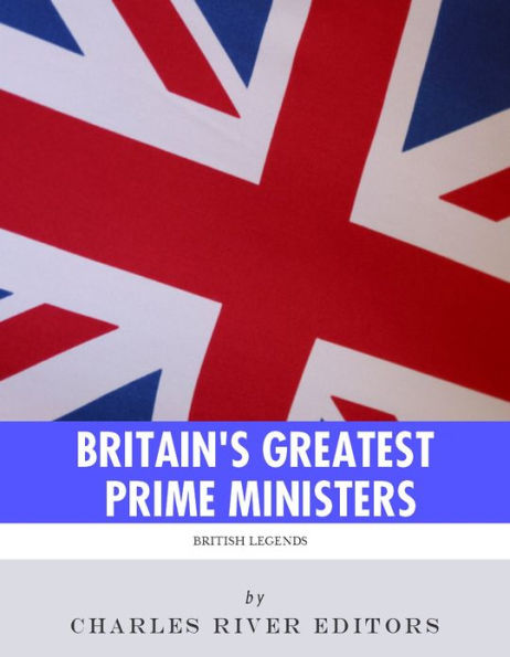 Britain's Greatest Prime Ministers: The Lives and Legacies of Winston Churchill and Margaret Thatcher