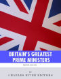 Britain's Greatest Prime Ministers: The Lives and Legacies of Winston Churchill and Margaret Thatcher