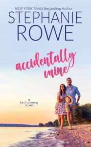 Title: Accidentally Mine (A Birch Crossing Novel), Author: Stephanie Rowe