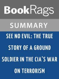 Title: See No Evil: The True Story of a Ground Soldier in the CIA's War on Terrorism by Robert Baer l Summary & Study Guide, Author: BookRags