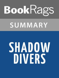 Title: Shadow Divers: The True Adventure of Two Americans Who Risked Everything to Solve One of the Last Mysteries of World War II by Robert Kurson, Author: BookRags