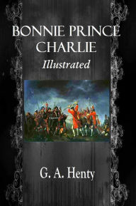 Title: BONNIE PRINCE CHARLIE, A Tale of Fontenoy and Culloden, Author: G. A. Henty