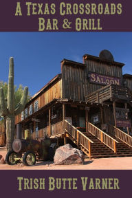 Title: A Texas Crossroads Bar & Grill, Author: Trish Butte Varner