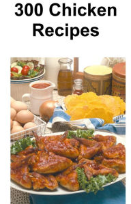 Title: 300 Chicken Recipes, Author: BEAR