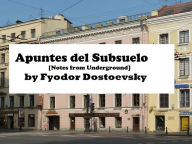 Title: Apuntes del Subsuelo [Notes from Underground] en Espanol, Author: FYODOR DOSTOYEVSKY
