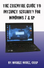 The Essential Guide to Internet Security for Windows 7 & Windows XP