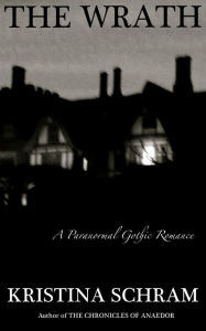 Title: The Wrath: A Paranormal Gothic Romance, Author: Kristina Schram